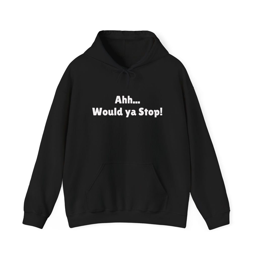 "Ahh... Would Ya Stop!" Irish Slogan Hoodie