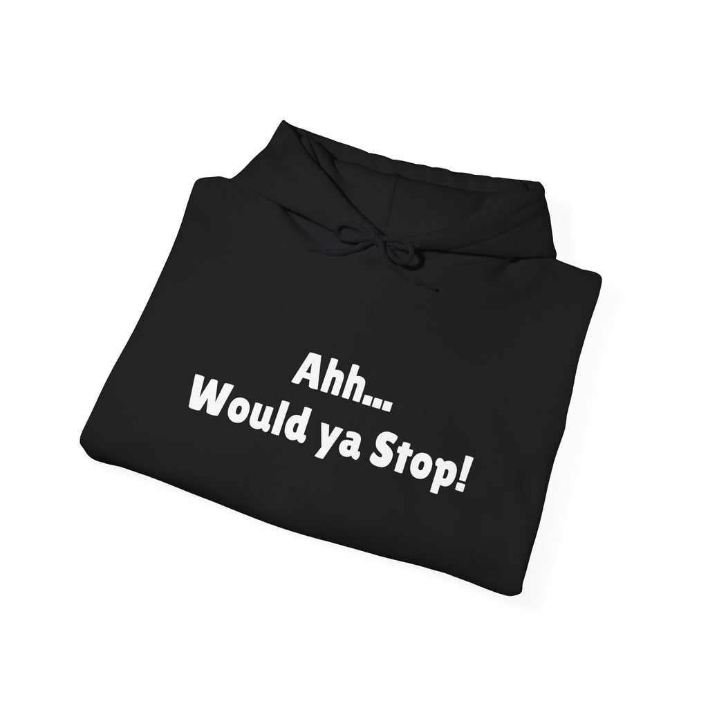 "Ahh... Would Ya Stop!" Irish Slogan Hoodie