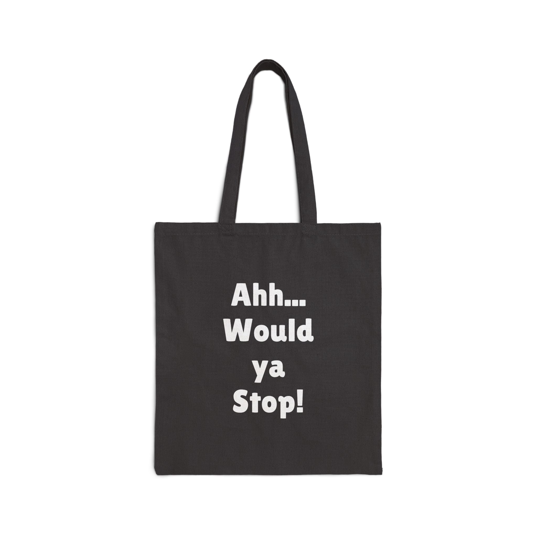 Cotton Canvas Tote Bag "Ahh... Would ya Stop!" Real Irish Sayings